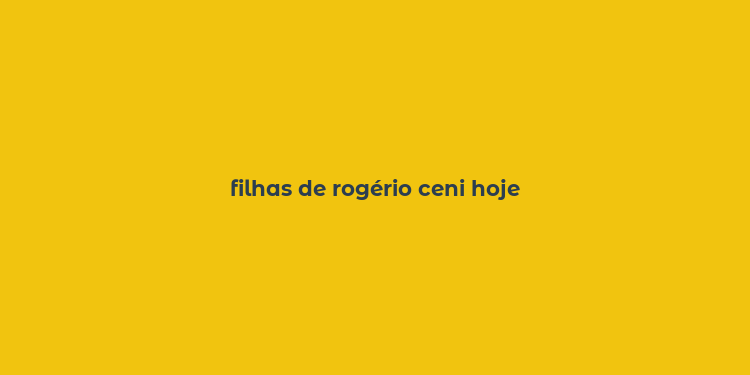 filhas de rogério ceni hoje