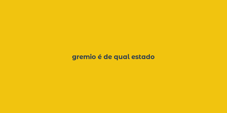 gremio é de qual estado