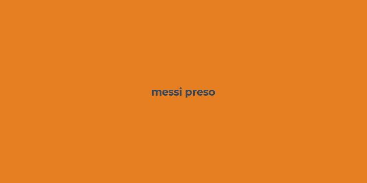 messi preso