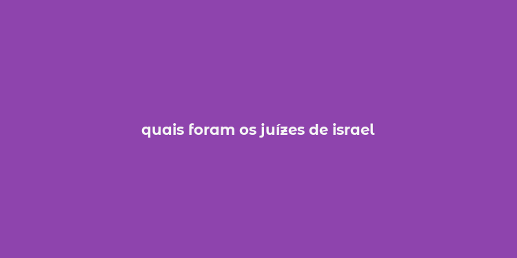 quais foram os juízes de israel