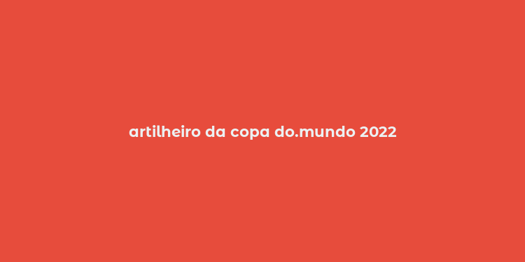 artilheiro da copa do.mundo 2022