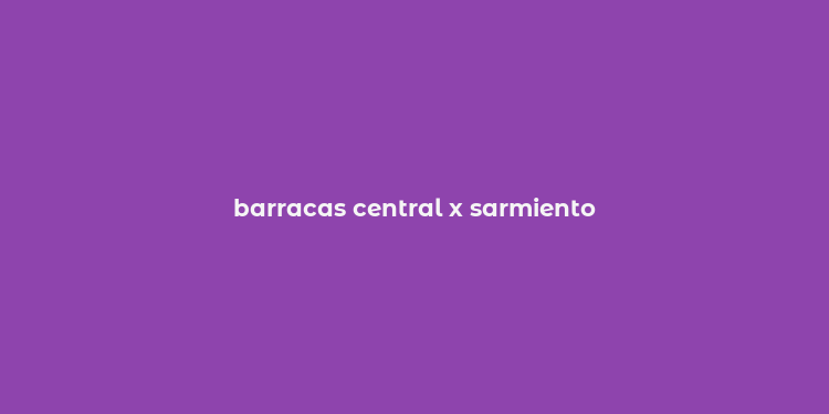 barracas central x sarmiento