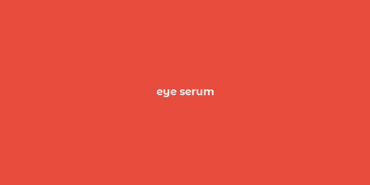 eye serum