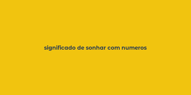 significado de sonhar com numeros