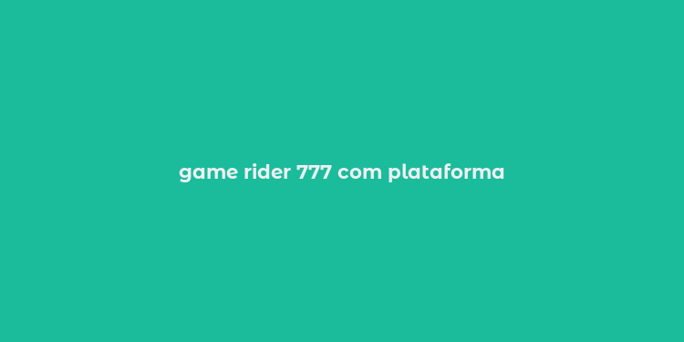 game rider 777 com plataforma