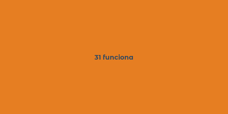 31 funciona