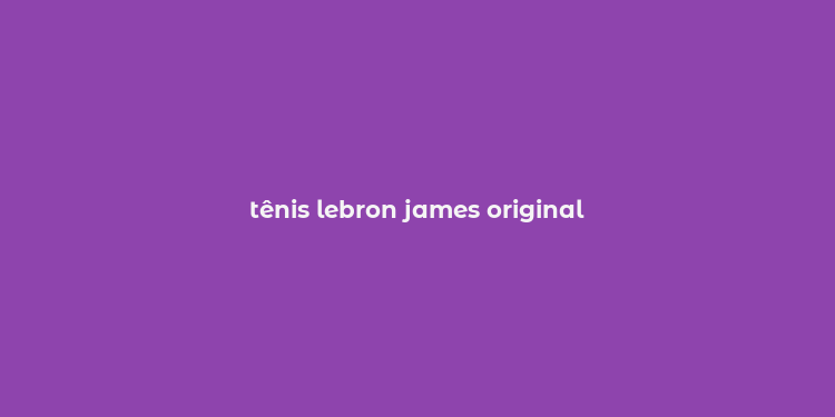 tênis lebron james original