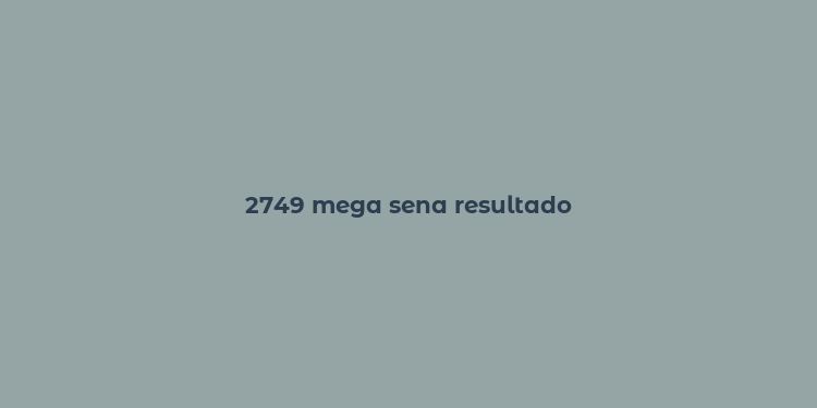 2749 mega sena resultado