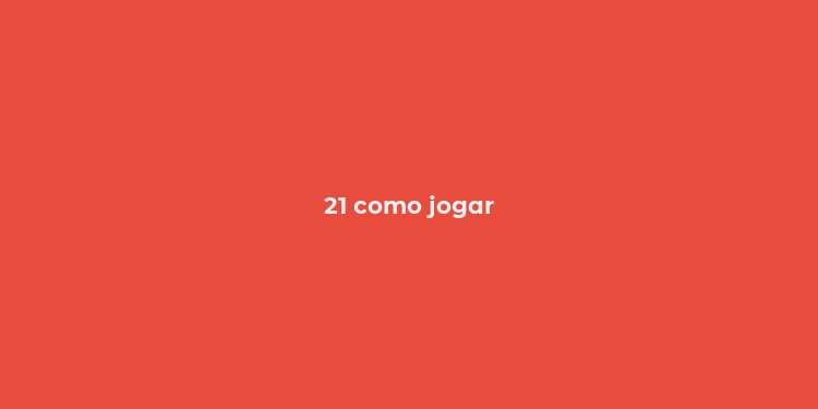 21 como jogar