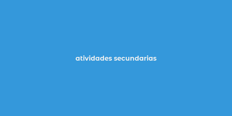 atividades secundarias