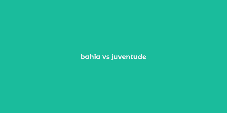 bahia vs juventude