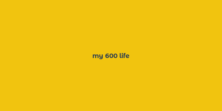 my 600 life