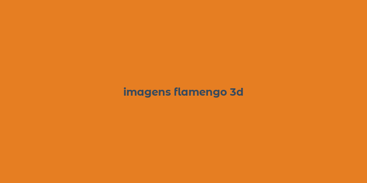 imagens flamengo 3d