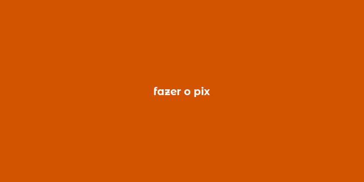 fazer o pix