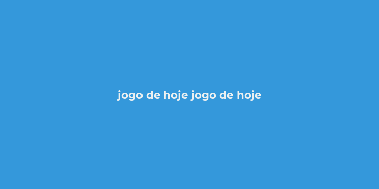 jogo de hoje jogo de hoje