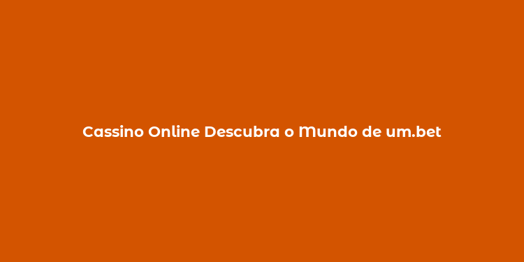 Cassino Online Descubra o Mundo de um.bet