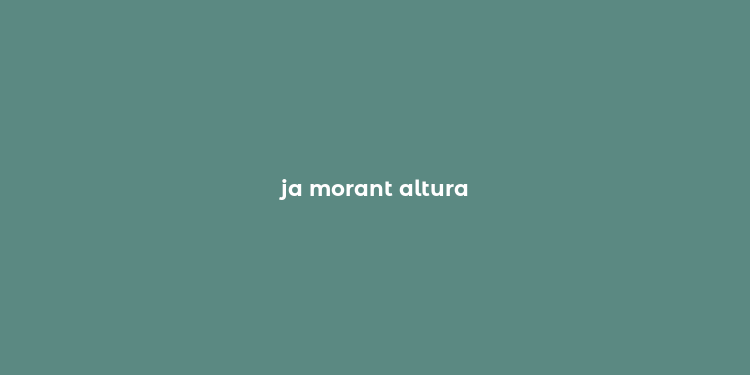 ja morant altura