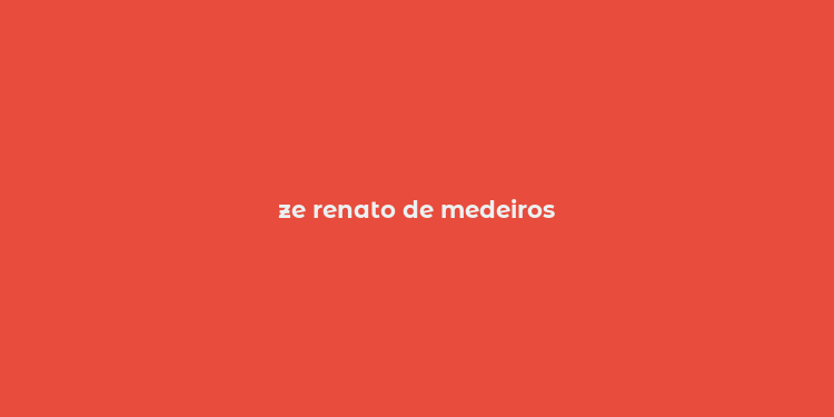 ze renato de medeiros