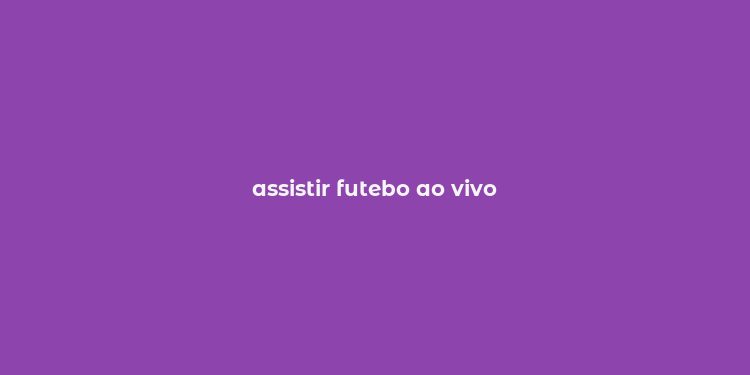 assistir futebo ao vivo