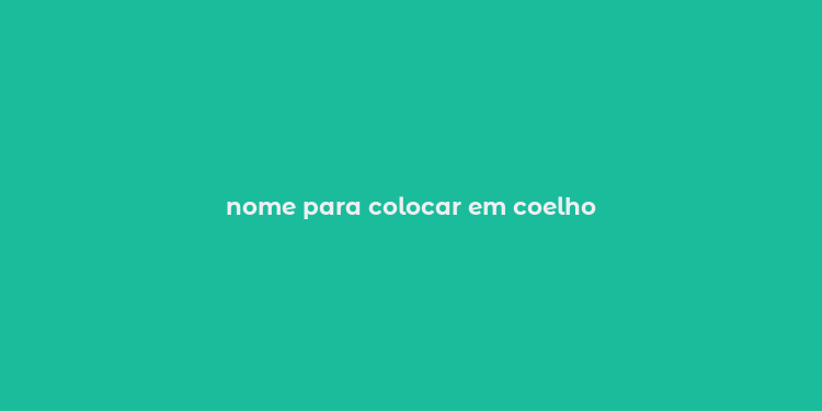 nome para colocar em coelho