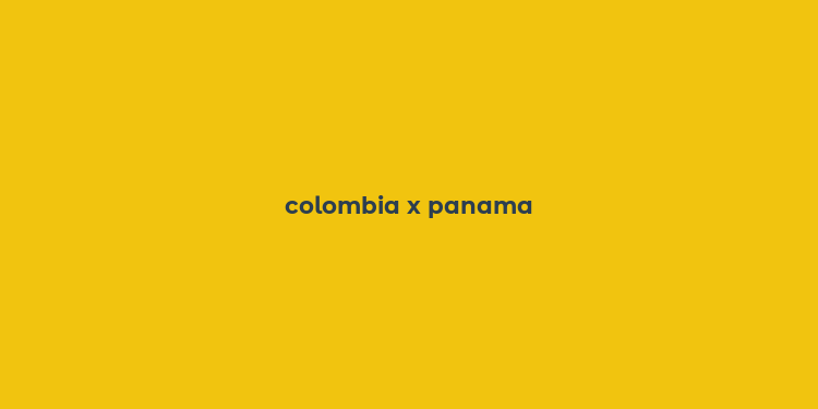 colombia x panama