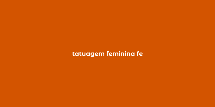 tatuagem feminina fe