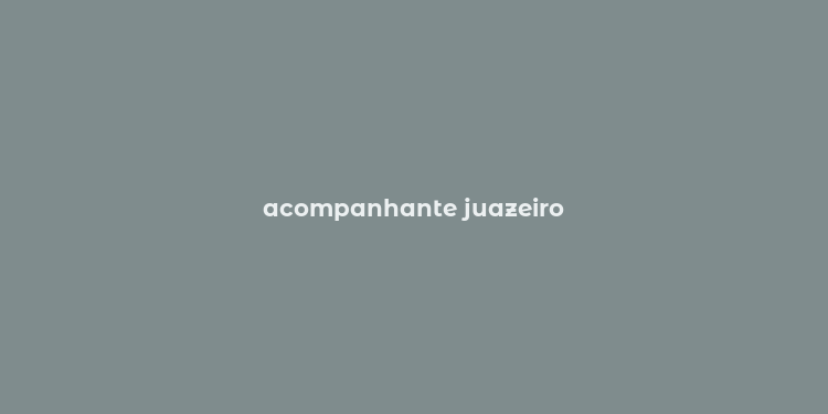 acompanhante juazeiro