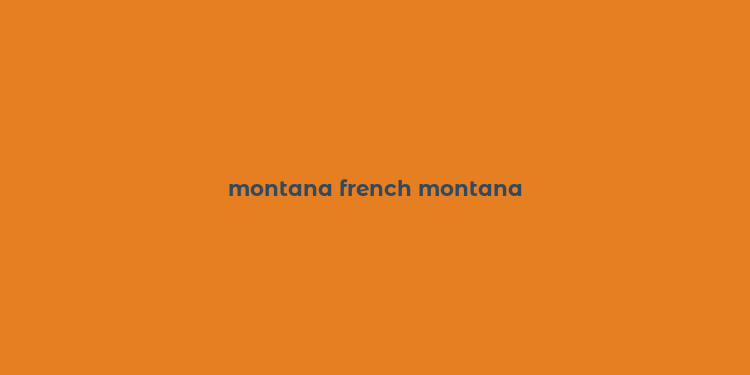 montana french montana