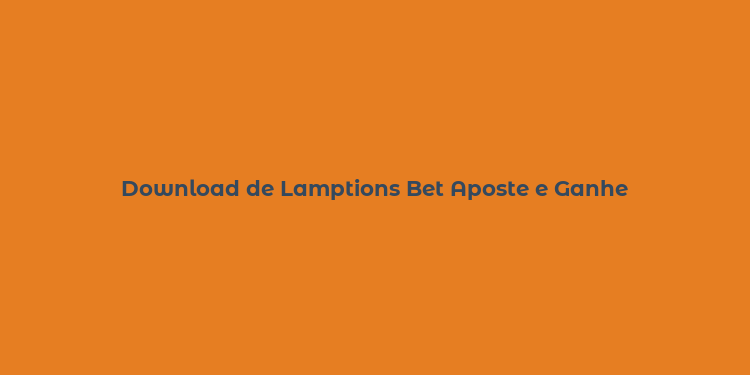 Download de Lamptions Bet Aposte e Ganhe