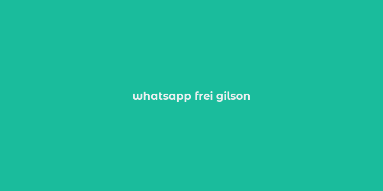 whatsapp frei gilson