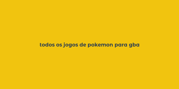 todos os jogos de pokemon para gba