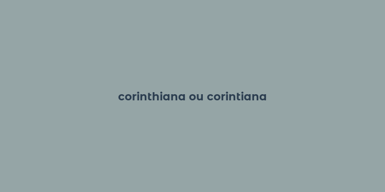 corinthiana ou corintiana