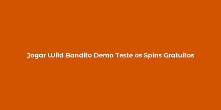 Jogar Wild Bandito Demo Teste os Spins Gratuitos