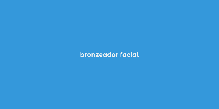 bronzeador facial