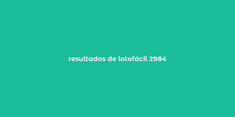 resultados de lotofácil 2984