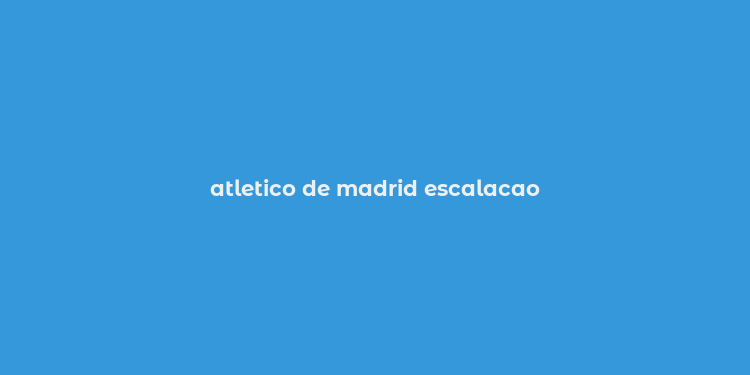 atletico de madrid escalacao