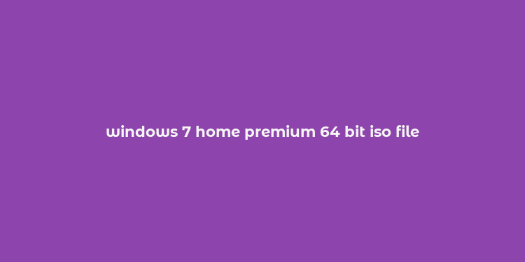 windows 7 home premium 64 bit iso file