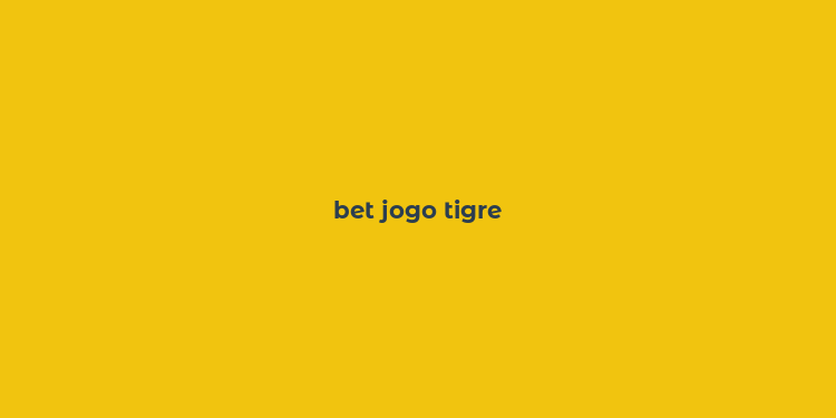 bet jogo tigre