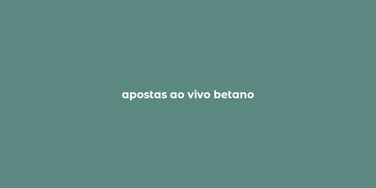 apostas ao vivo betano