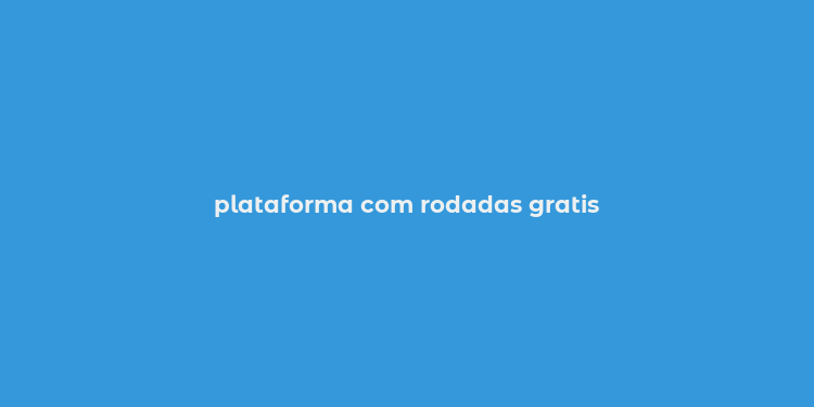 plataforma com rodadas gratis