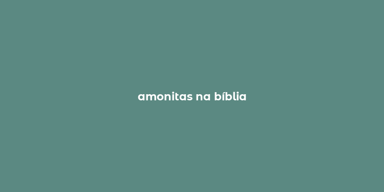 amonitas na bíblia