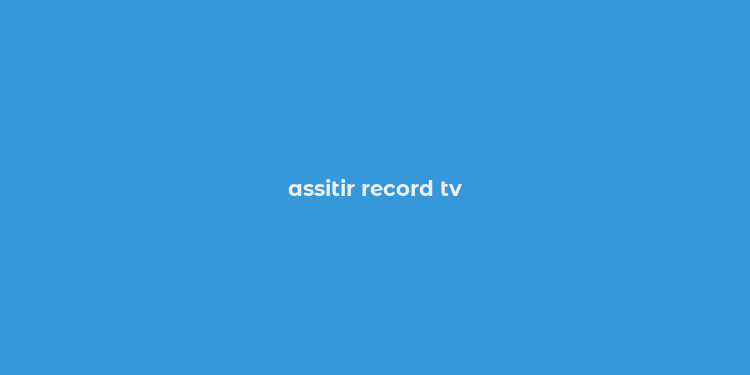 assitir record tv