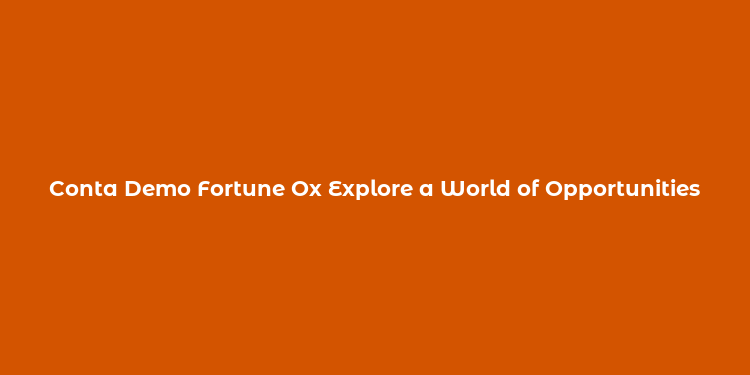 Conta Demo Fortune Ox Explore a World of Opportunities