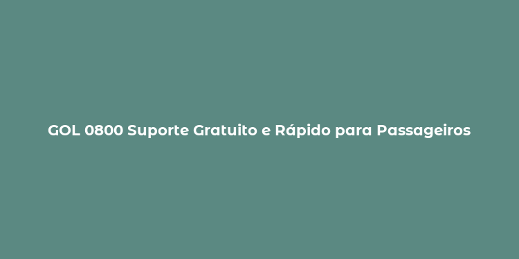 GOL 0800 Suporte Gratuito e Rápido para Passageiros