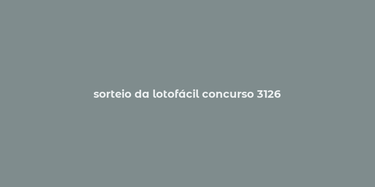 sorteio da lotofácil concurso 3126