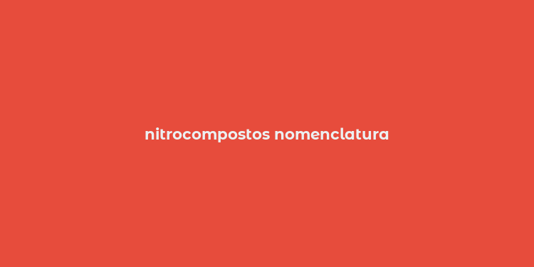 nitrocompostos nomenclatura