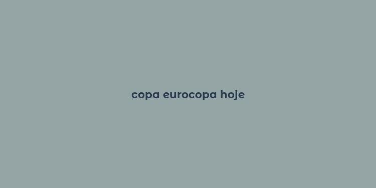 copa eurocopa hoje