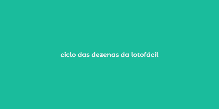 ciclo das dezenas da lotofácil