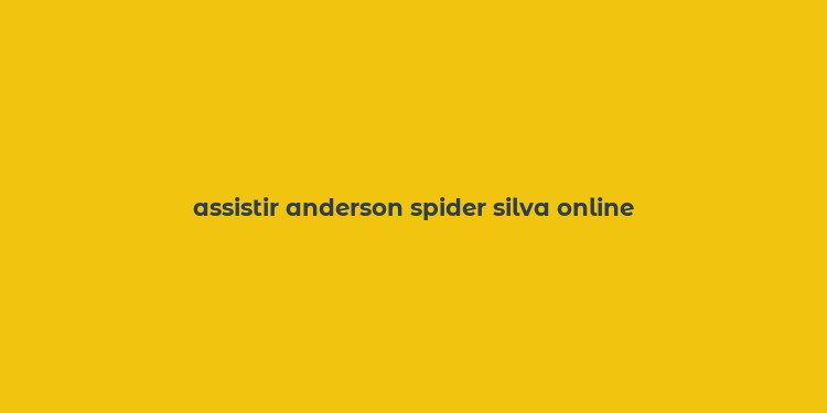 assistir anderson spider silva online