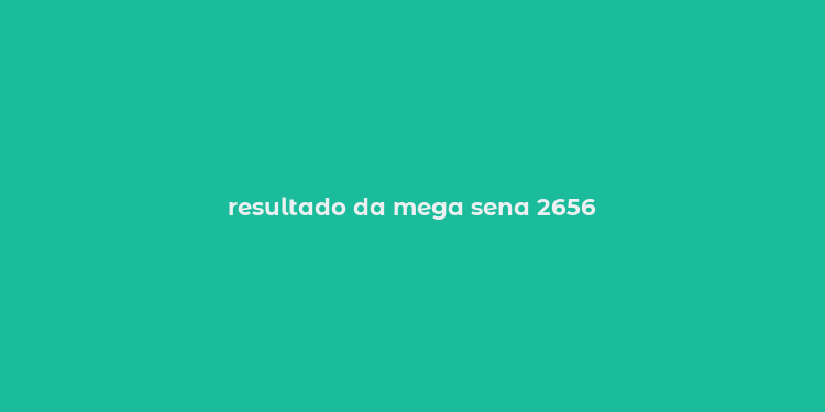 resultado da mega sena 2656